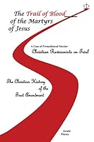 The Trail of Blood of the Martyrs of Jesus 1498495737 Book Cover