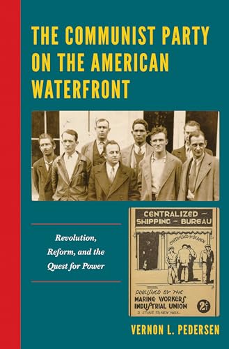 The Communist Party on the American Waterfront: Revolution, Reform, and the Quest for Power