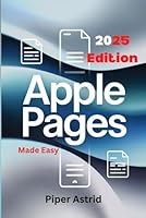 Apple Pages Made Easy (2025 Edition): The Complete Beginner’s & Senior’s Guide to Designing Beautiful Documents, Mastering Layout Tools, and Organizing Files on Mac, iPhone & iPad" B0F5MLCR14 Book Cover