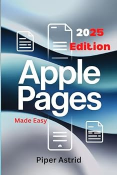 Paperback Apple Pages Made Easy (2025 Edition): The Complete Beginner’s & Senior’s Guide to Designing Beautiful Documents, Mastering Layout Tools, and Organizing Files on Mac, iPhone & iPad" Book