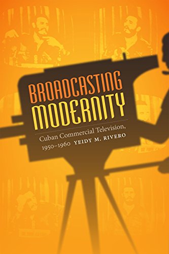 Broadcasting Modernity: Cuban Commercial Television, 1950-1960 (Console-ing Passions)