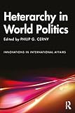 Heterarchy in World Politics (Innovations in International Affairs)