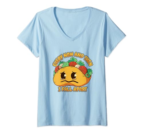 Every Now And Then I Fall Apart Condimento Hard Shell Taco Maglietta con Collo a V