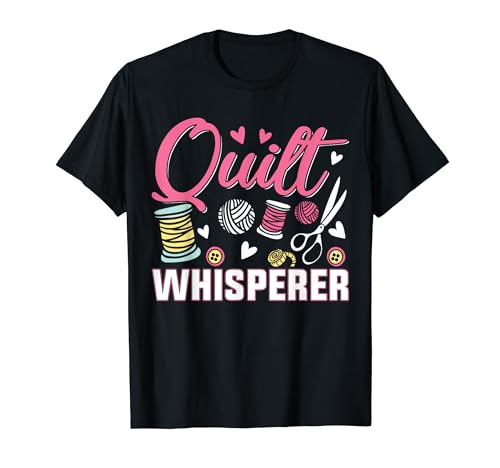 Quilt Whisperer Funny Quilting Lover Quilter Quilter T-Shirt