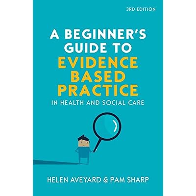 A Beginner&rsquo;s Guide to Evidence Based Practice in Health and Social Care, 3rd Edition