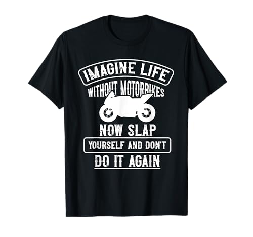 Bikers Funny Motorbike Meme Imagine Life Without Motorcycles T-Shirt