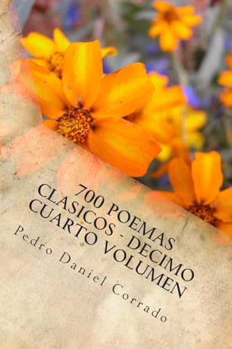 700 Poemas Clasicos - Decimo Cuarto Volumen: Decimo Cuarto Volumen del Octavo Libro de la Serie 365 Selecciones.com (Spanish Edition)