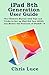 Produktbild iPad 8th Generation User Guide: The Ultimate Manual with Tips and Tricks to Set up iPad 8th Gen (2020) and Master the Features of iPadOS 14