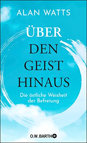 Über den Geist hinaus: Die östliche Weisheit der Befreiung (German Edition)