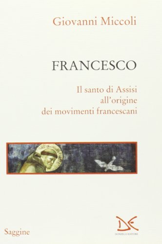 Francesco. Il Santo Di Assisi All'Origine Dei Movimenti Francescani