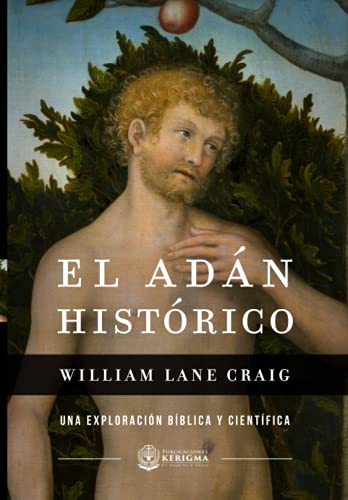 El Adán Histórico: Una exploración bíblica y científica (Coleccion...