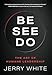 Be See Do: The Art of Humane Leadership