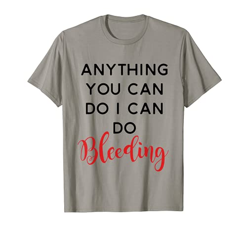 Anything You Can Do I Can Do Sangrado Regalo Feminista Camiseta