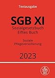 Sozialgesetzbuch - Elftes Buch - SGB XI - Soziale Pflegeversicherung 2023: DE - Ronny Studier 