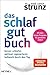 Produktbild Das Schlaf-gut-Buch: Besser schlafen - optimal regenerieren - hellwach durch den Tag - Mit dem Strunz-Programm für gesunden Schlaf (Gesund leben mit Dr. med. Ulrich Strunz)