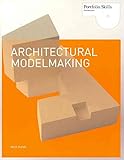 Architectural Modelmaking (Portfolio Skills. Architecture)