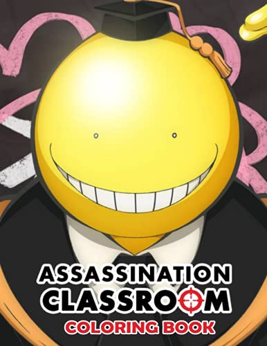 Assassination Classroom Coloring Book: Great coloring book, animated river specific illustrations for Kids and Fans of All Ages â€“ 30+ GIANT Great Pages with Premium Quality Images