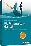  Die Führungskunst der Jedi: Anleitung zur persönlichen Entwicklung als Führungskraft (Haufe Fachbuch)