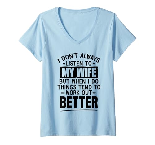 Womens I Don't Always Listen To My Wife But When I Do Funny Husband V-Neck T-Shirt