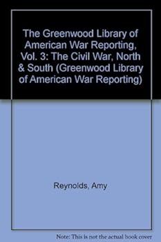 Hardcover The Greenwood Library of American War Reporting, Vol. 3: The Civil War, North & South Book