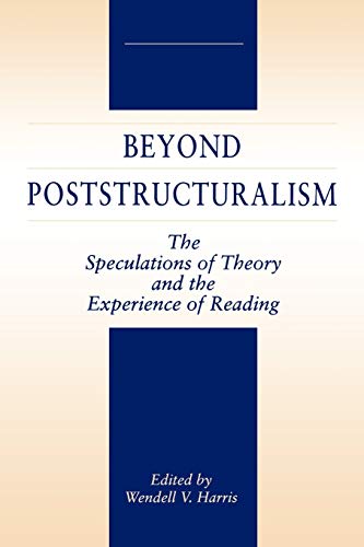 Beyond Poststructuralism: The Speculations of Theory and the Experience of Reading