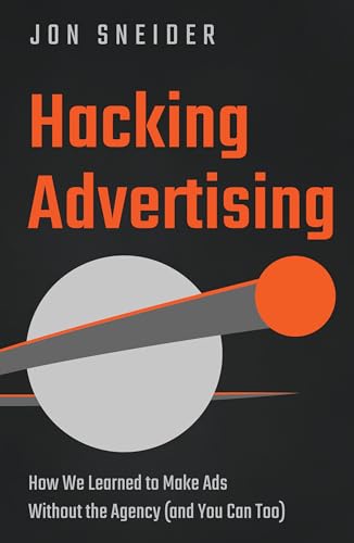 Hacking Advertising: How We Learned to Make Ads Without the Agenc...