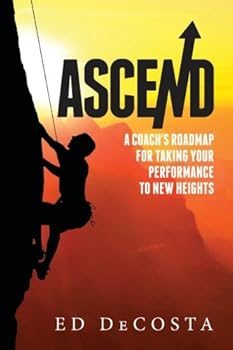 Paperback Ascend: A Coach's Roadmap for Taking Your Performance to New Heights Book