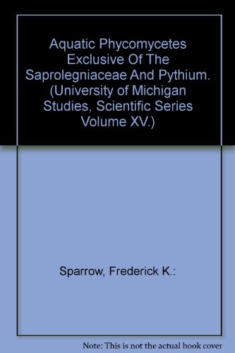 Aquatic Phycomycetes; Exclusive of the Saprolegniaceae and Pythium (Scientific Series) (Volume 15)