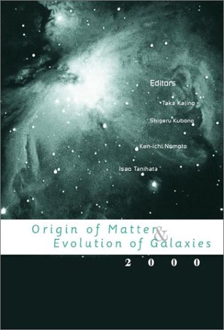 Origin of Matter and Evolution of Galaxies 2000: Proceedings of the International Symposium, University of Tokyo, Tanashi, Tokyo