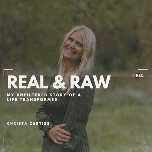 Real & Raw: My Unfiltered Story of a Life Transformed