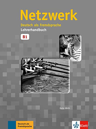 Netzwerk B1: Deutsch als Fremdsprache. Lehrerhandbuch (Netzwerk: Deutsch als Fremdsprache)