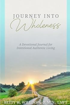 Journey Into Wholeness: A Devotional Journal for Intentional Authentic Living