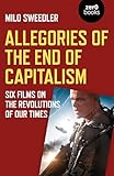 Allegories of the End of Capitalism: Six Films on the Revolutions of Our Times