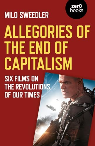 Allegories of the End of Capitalism: Six Films on the Revolutions of Our Times
