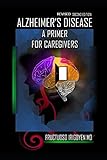 Revised Second Edition ALZHEIMERS DISEASE: a primer for caregivers