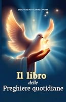 Il Libro delle Preghiere quotidiane: Raccolta di preghiere per la crescita morale e spirituale (Italian Edition) B0CQ1M3QHW Book Cover