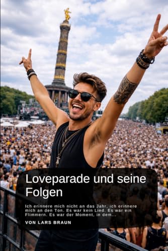 Couverture de Love-Parade und seine Folgen Die Geschichte einer Generation zwischen Bass und Bedeutung: Love-Parade und seine Folgen Techno Geschichte Deutschland, ... elektronische Musik, 90er Jahre Zeitreise