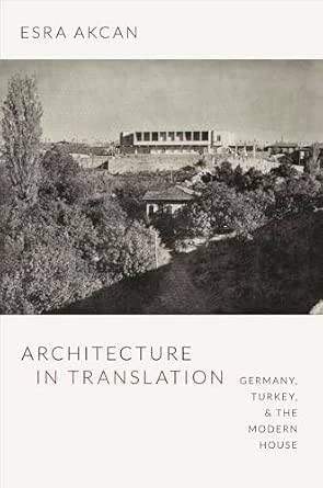 Architecture in Translation: Germany, Turkey, and the Modern House Architecture in Translation: Germany, Turkey, and the Modern House book cover