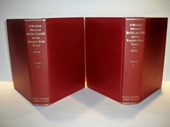 Hardcover A Maritime History Of Bath, Maine And The Kennebec River Region [in Two Volumes] Book