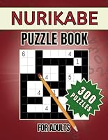 Nurikabe Puzzle Book for Adults: 300 Easy to Hard Fun and Challenging Japanese Logic Puzzles for Grown-ups in Large Print with Solutions B0CR1N4KD9 Book Cover