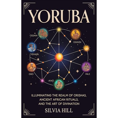 Yoruba: Illuminating the Realm of Orishas, Ancient African Rituals, and the Art of Divination [Written by Silvia Hill] episode artwork