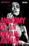Anatomy of An Indian Affair: Love or Lust (Lusty Desi Stories Book 1)