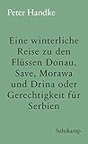 peter handke publikumsbeschimpfung zitate  Eine winterliche Reise zu den Flüssen Donau, Save, Morawa und Drina oder Gerechtigkeit für Serbien