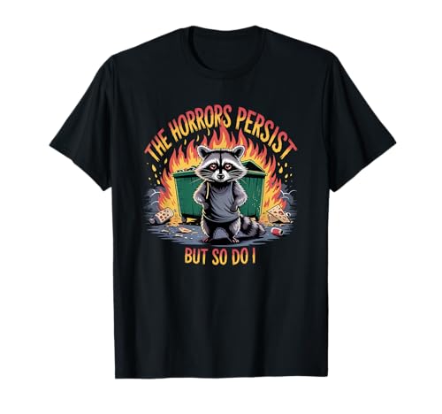 Horrors Persist But So Do I Funny Motivational Raccoon Cita Camiseta