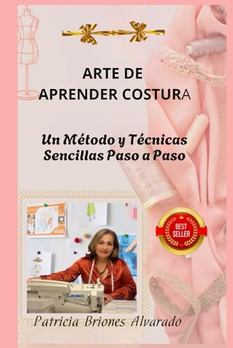 ARTE DE APRENDER COSTURA: UN MÉTODO Y TÉCNICAS SENCILLAS PASO A PASO (Spanish Edition)