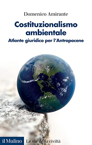 Vedi scheda su Amazon Costituzionalismo ambientale. Atlante giuridico per l'Antropocene