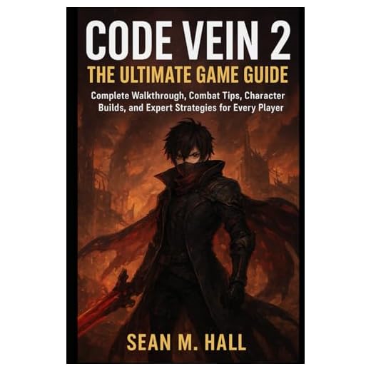 Code Vein 2: The Ultimate Game Guide: Complete Walkthrough, Combat Tips, Character Builds, and Expert Strategies for Every Player