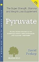 Pyruvate: The Super Strength, Stamina and Weight-Loss Supplement (Woodland Health Series) 188567080X Book Cover