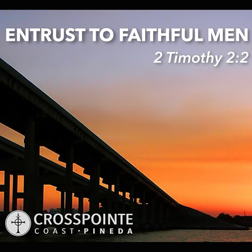 2 Timothy 2:2 | Entrust to Faithful Men Podcast Por  arte de portada