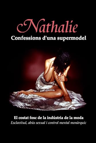 Nathalie - Confessions d'una supermodel: El costat fosc de la industria de la moda - Esclavitud, abus sexual i control mental mo